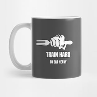 Train hard to eat heavy Mug